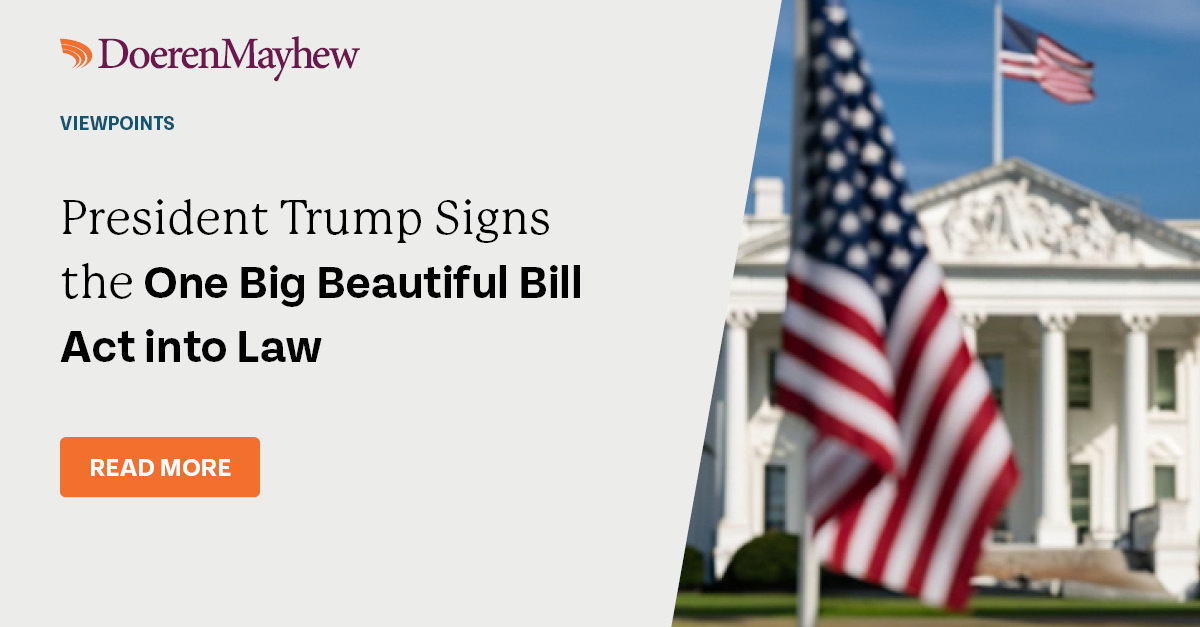 President Trump Signs the One Big Beautiful Bill Act… | Doeren Mayhew